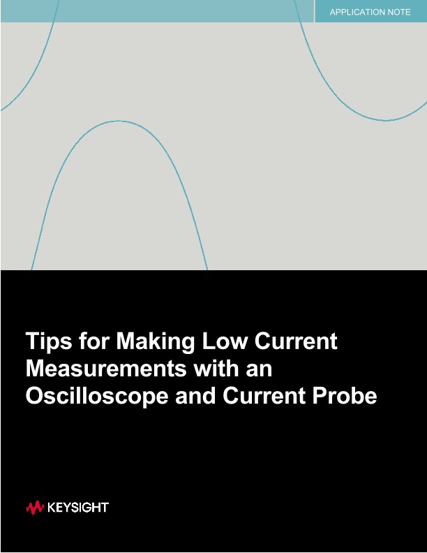 Tips for Making Low Current Measurements with an Oscilloscope and Current Probe