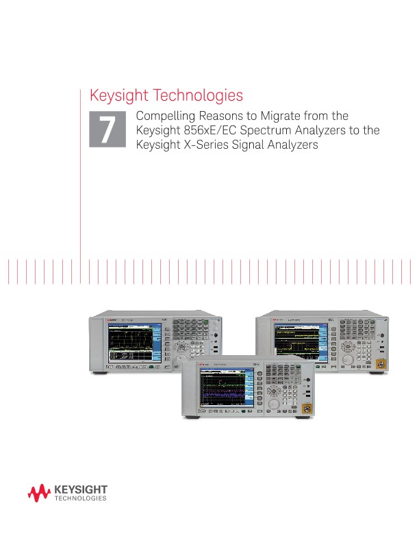 Compelling Reasons to Migrate from the Keysight 856xE/EC Spectrum Analyzers to the Keysight X-Series Signal Analyzers