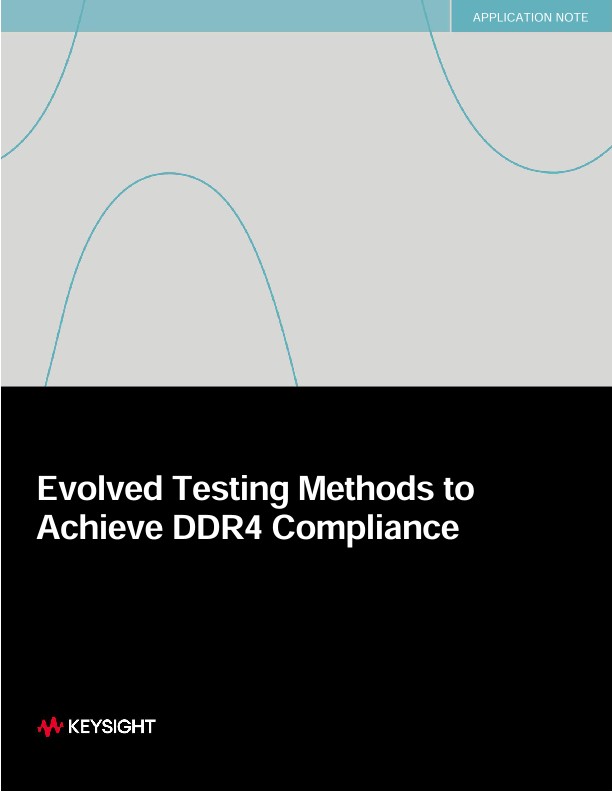 Evolved Testing Methods to Achieve DDR4 Compliance 