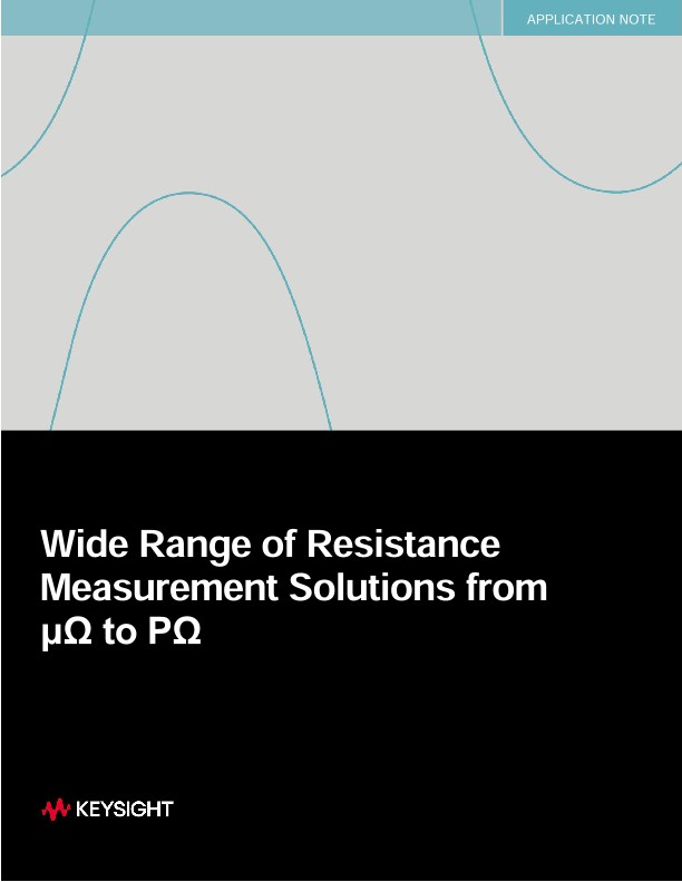 Wide Range of Resistance Measurement Solutions from µ? to P? 