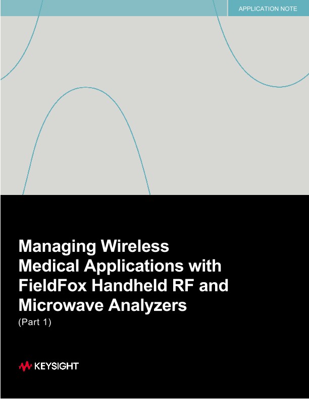 Managing Wireless Medical Applications with FieldFox Handheld RF and Microwave Analyzers (Part 1)