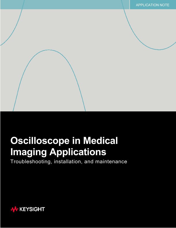 Oscilloscope in Medical Imaging Applications – Troubleshooting, Installation and Maintenance