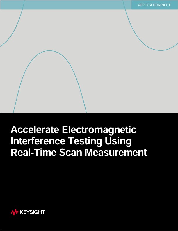 Accelerate Electromagnetic Interference Testing Using Real-Time Scan Measurement