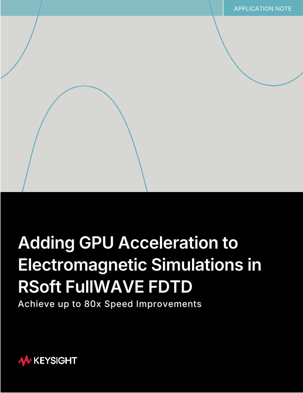 Adding GPU Acceleration to Electromagnetic Simulations in RSoft FullWAVE FDTD