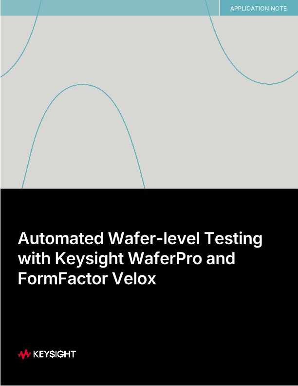Automated Wafer-level Testing with Keysight WaferPro and FormFactor Velox