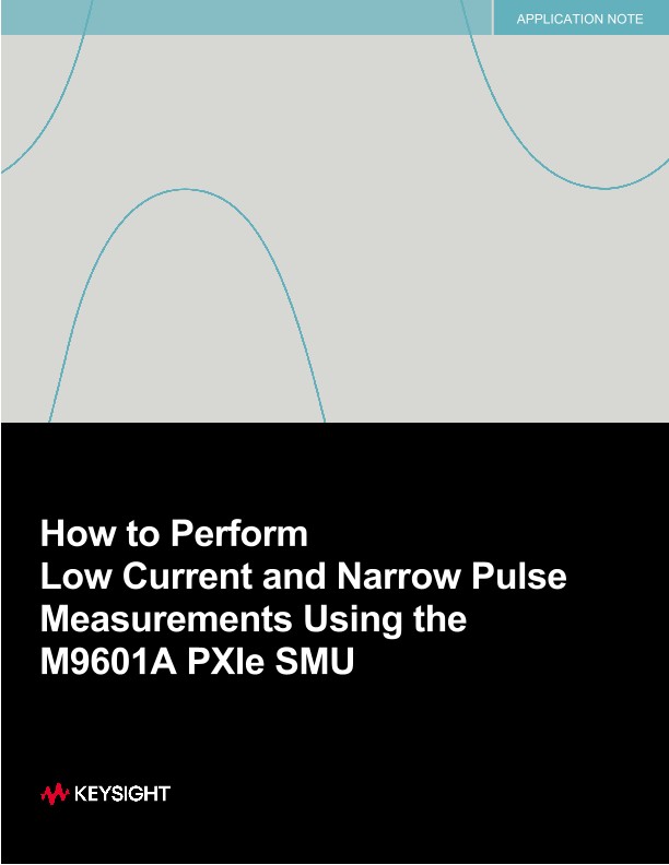How to Perform Low Current and Narrow Pulse Measurements Using the M9601A PXIe SMU