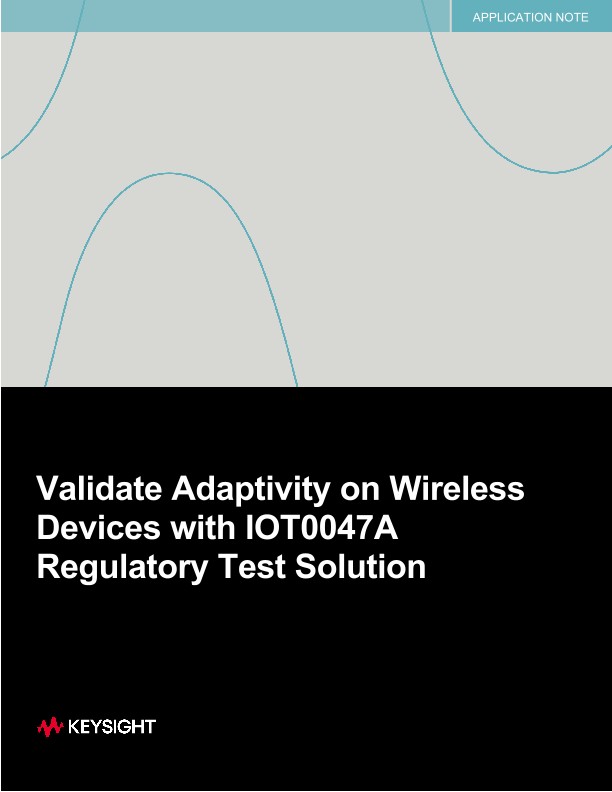 Validate Adaptivity on Wireless Devices with IOT0047A Regulatory Test Solution