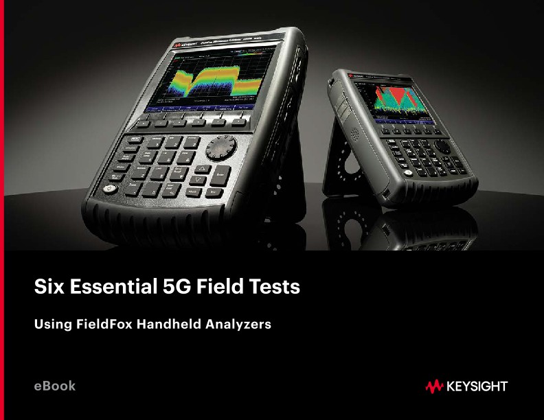 Six Essential 5G Field Tests Using FieldFox Handheld Analyzers