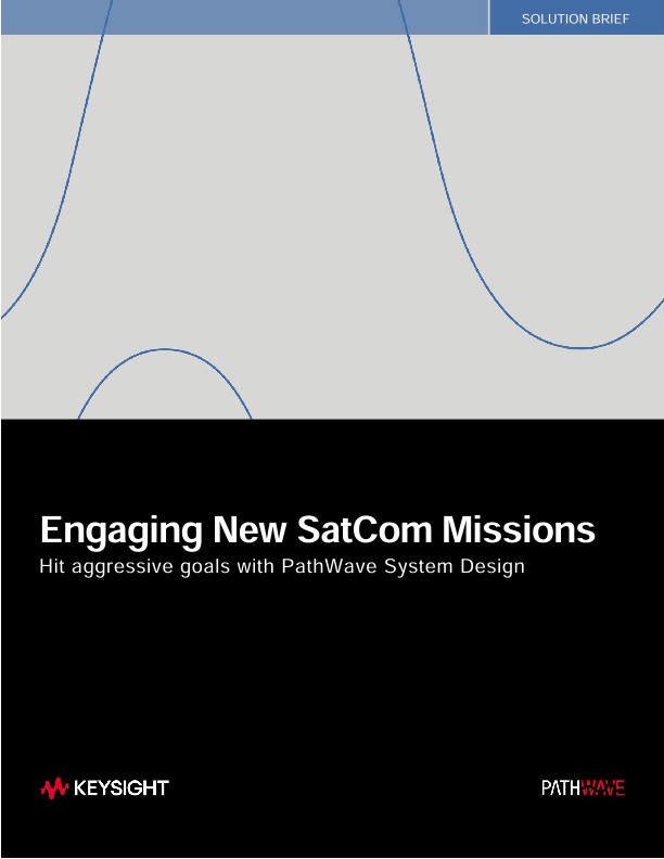 Engaging New SatCom Missions Hit Aggressive Goals with PathWave System Design