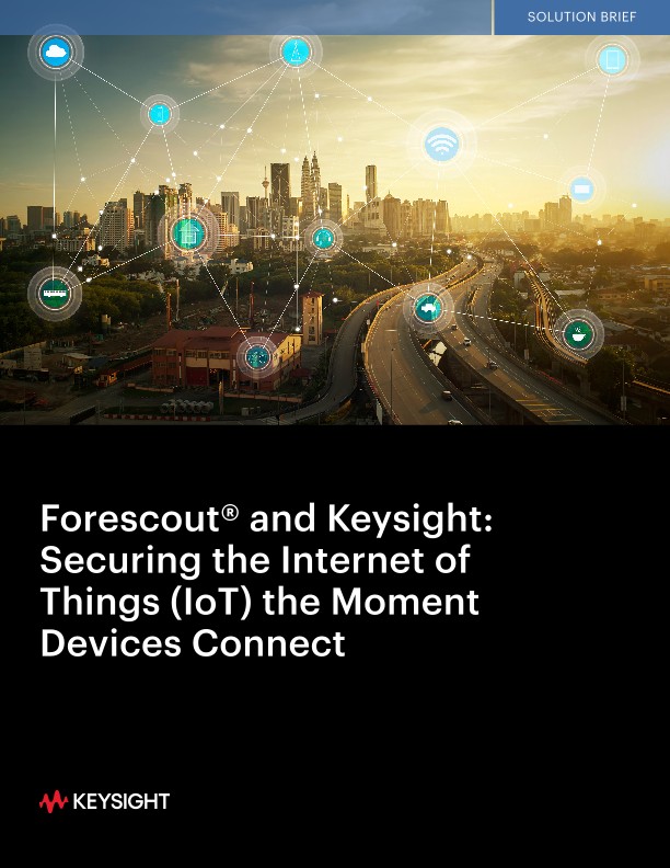 Forescout and Keysight: Securing the Internet of Things (IoT) the Moment Devices Connect