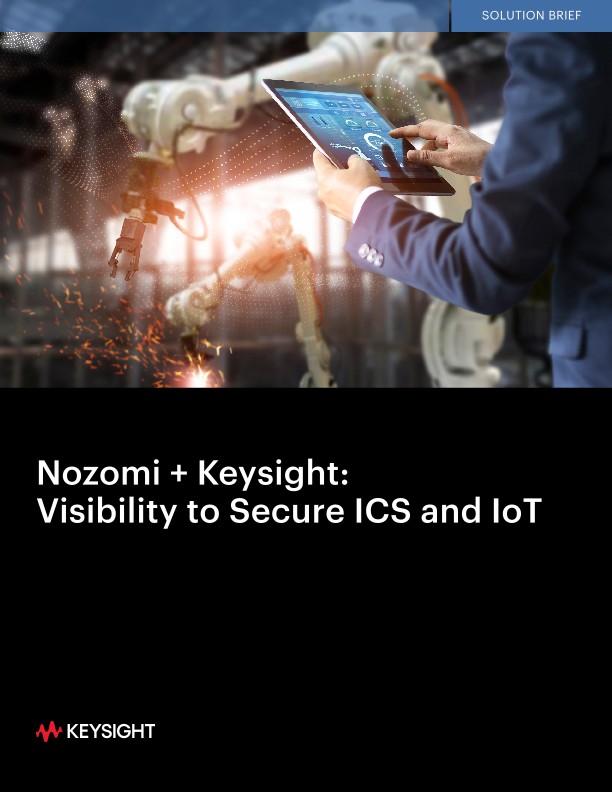 Nozomi + Keysight: Visibility to Secure ICS and IoT