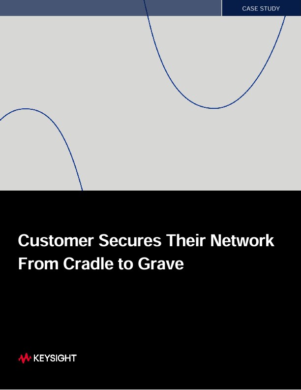 Customer Secures Their Network from Cradle to Grave