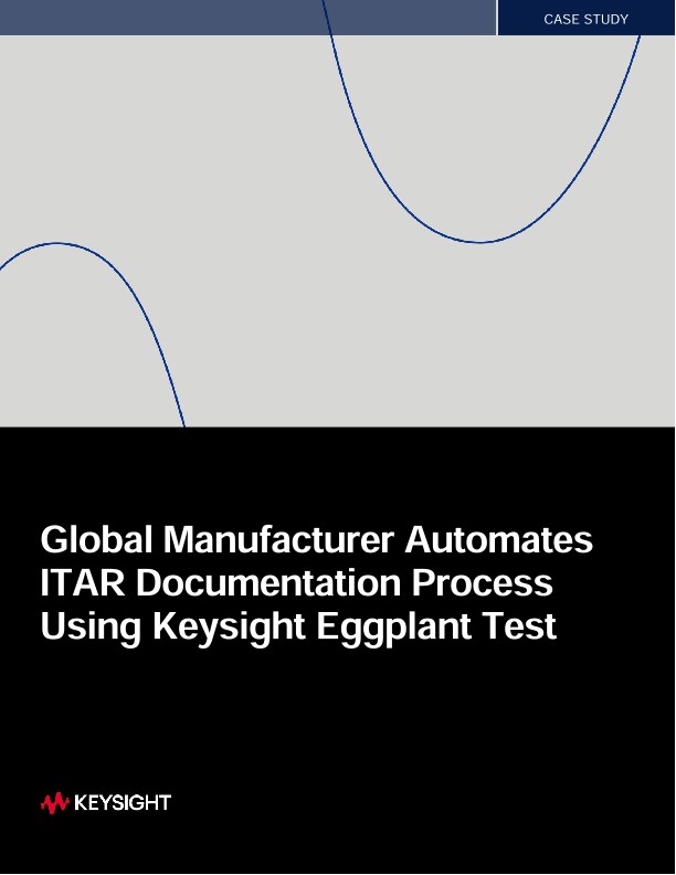 Global Manufacturer Automates ITAR Documentation Process Using Keysight Eggplant Test