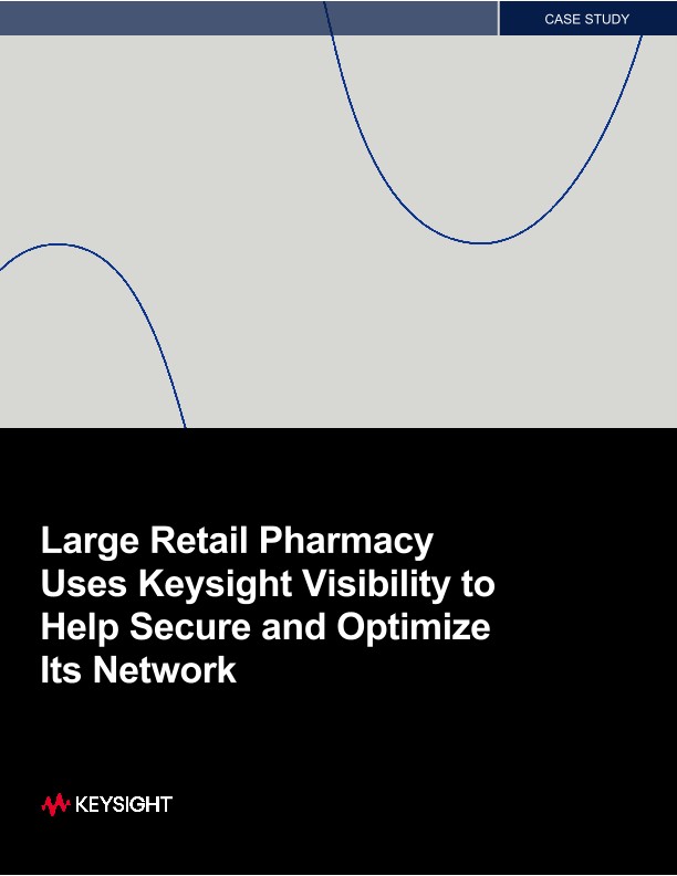 Large Retail Pharmacy Uses Keysight Visibility to Help Secure and Optimize Its Network