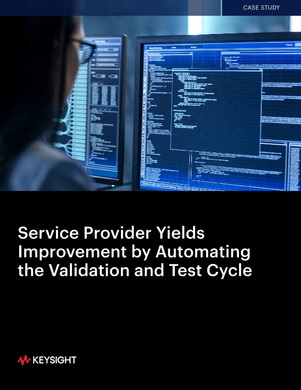 Service Provider Yields Improvement by Automating the Validation and Test Cycle
