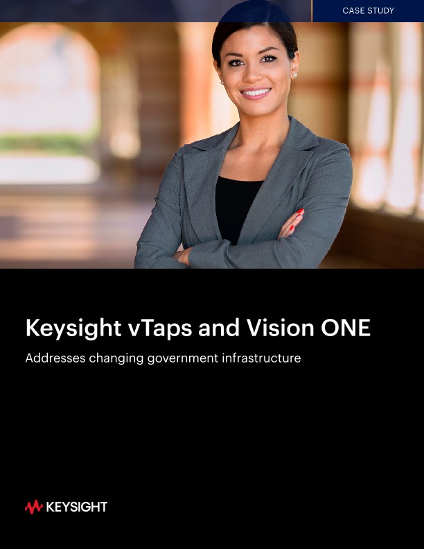 Keysight vTaps and Vision ONE Addresses Changing Government Infrastructure