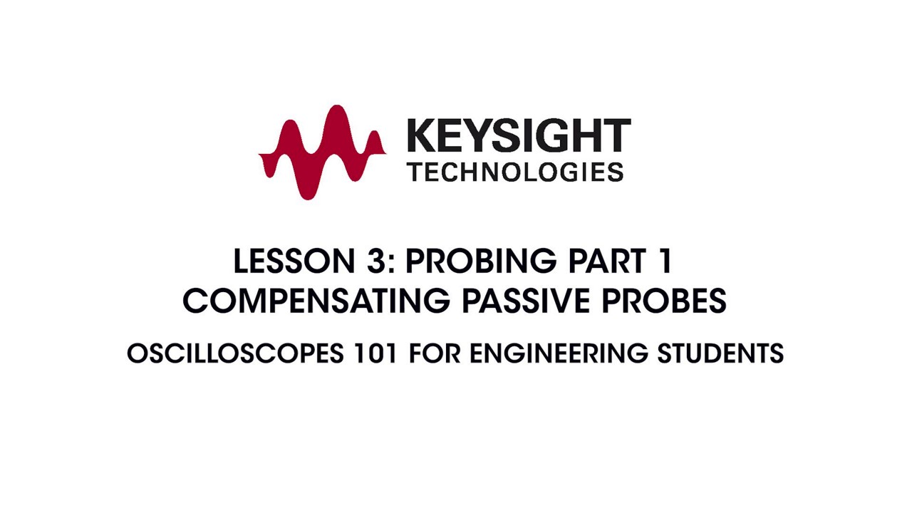 Lesson 3 - Probing Part 1 – Compensating Passive Probes