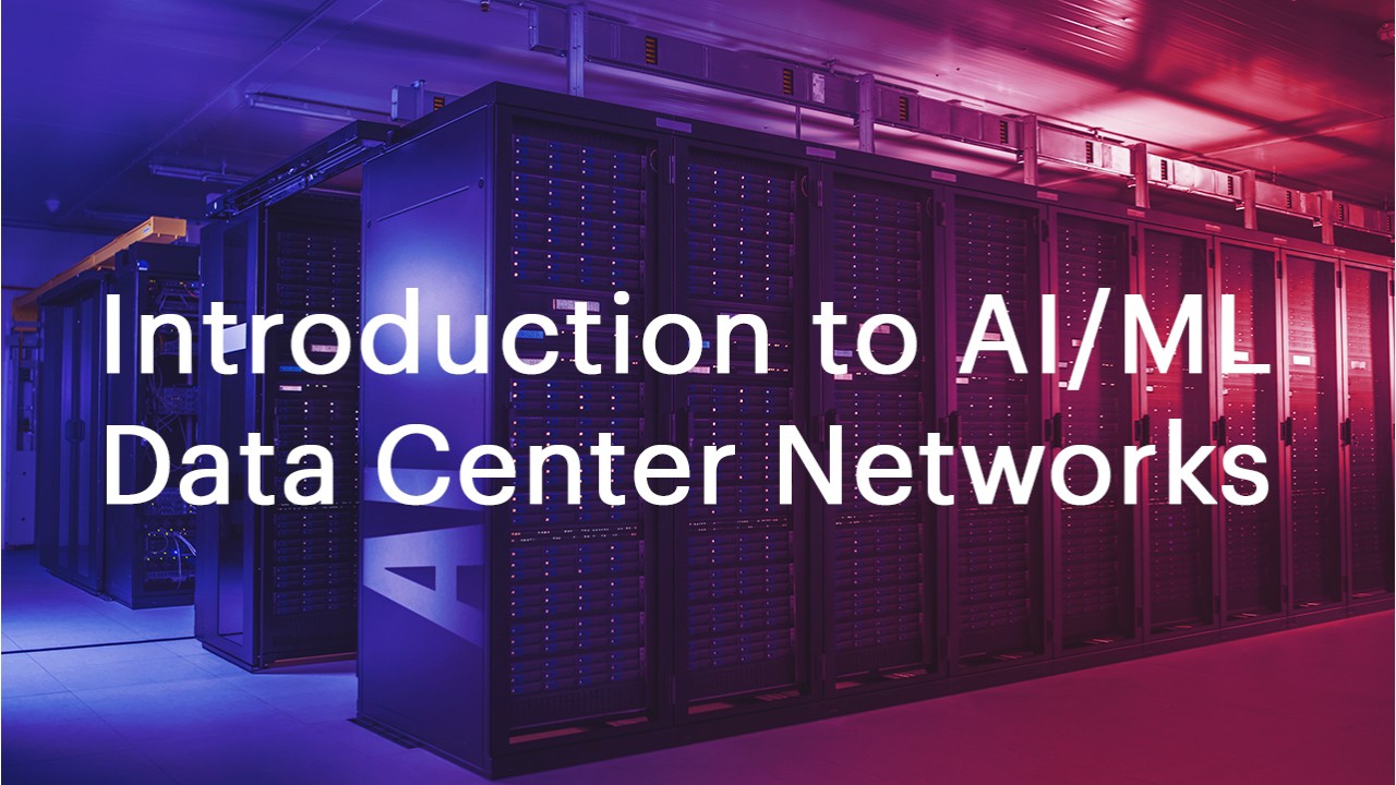 Lesson 1 - Introduction to AI/ML Data Center Networks  