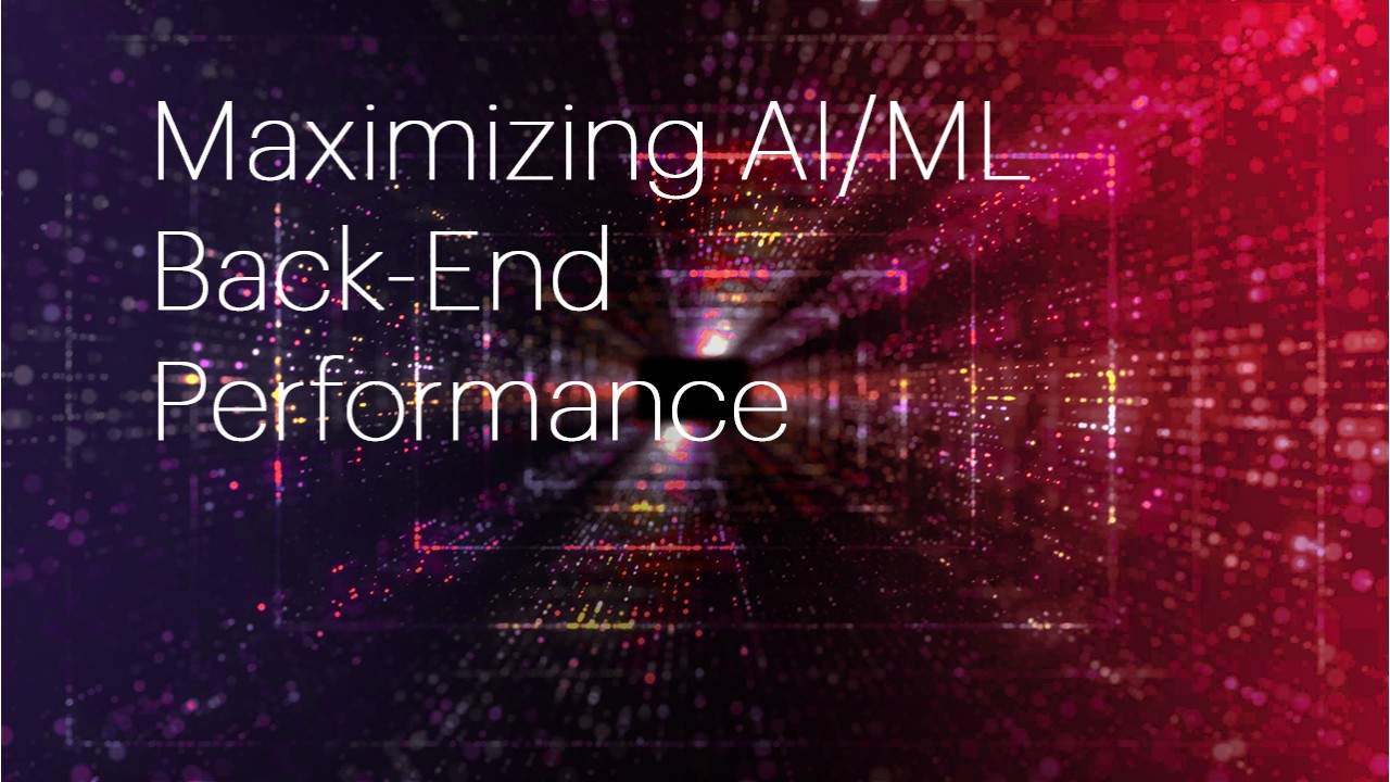 Lesson 3 - Maximizing AI/ML Back-End Performance  